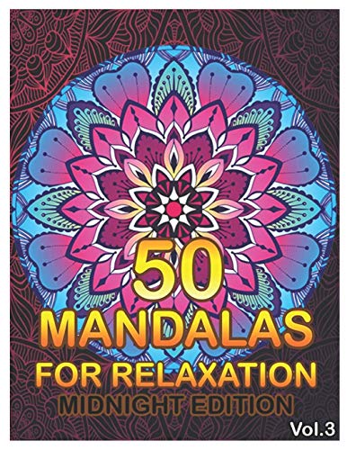 50 Mandalas For Relaxation Midnight Edition: Big Mandala Coloring Book for Adults 50 Images Stress Management Coloring Book For Relaxation, ... and Relief & Art Color Therapy (Volume 3)