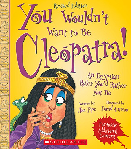 You Wouldn't Want to Be Cleopatra! (Revised Edition) (You Wouldn't Want to???: Ancient Civilization)