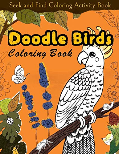 Seek and Find Coloring Activity Book: Doodle Birds Coloring Book: Bird Coloring Pages for Kids: Birds, Butterflies, Plants, Flowers and Insects, Ages ... (My First Zoology Coloring Book of Birds)