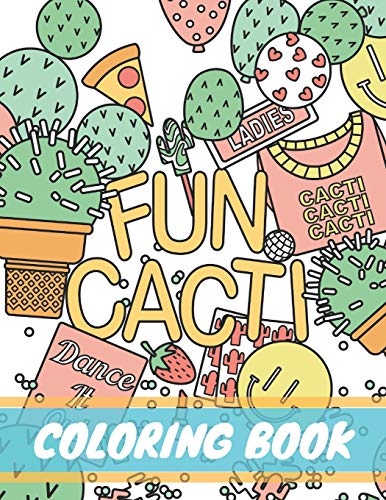 Fun Cacti Coloring Book: A cactus Adult Coloring Book, Cute and Unique Coloring Pages for Adult to Get Stress Relieving and Relaxation (Cactus lifestyle)