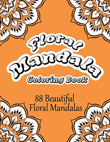 Floral Mandala Coloring Book: 88 Beautiful Floral Mandalas Coloring Book For Adults. Anti-Stress Mandala Floral Designs