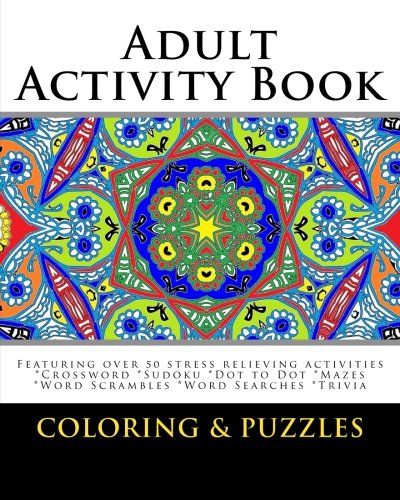 Adult Activity Book Coloring and Puzzles: For Adults Featuring 50 Activities: Coloring, Crossword, Sudoku, Dot to Dot, Word Search, Mazes and Word Scramble