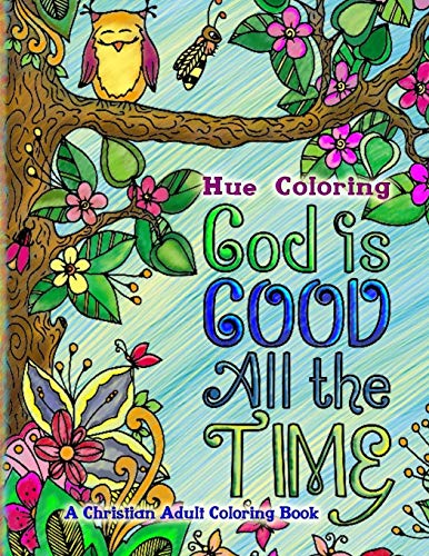 God Is Good All The Time: A Christian Adult Coloring Book