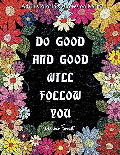 Adult Coloring Quotes on Karma - Do Good And Good Will Follow: Snarky Coloring Books For Adults - 40 Inspirational & Sarcastic Colouring Pages for ... & Relaxation (Adult Coloring Book Quotes)