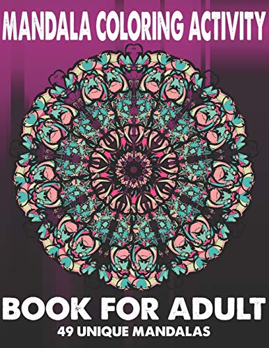 Mandala Coloring Activity Book For Adult 49 Unique Mandalas: Stress Relieving Mandala Designs for Adults Relaxation