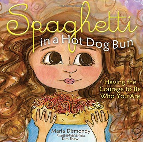 Spaghetti in a Hot Dog Bun: Having the Courage To Be Who You Are