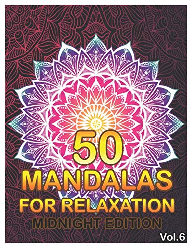 50 Mandalas For Relaxation Midnight Edition: Big Mandala Coloring Book for Adults 50 Images Stress Management Coloring Book For Relaxation, ... and Relief & Art Color Therapy (Volume 6)