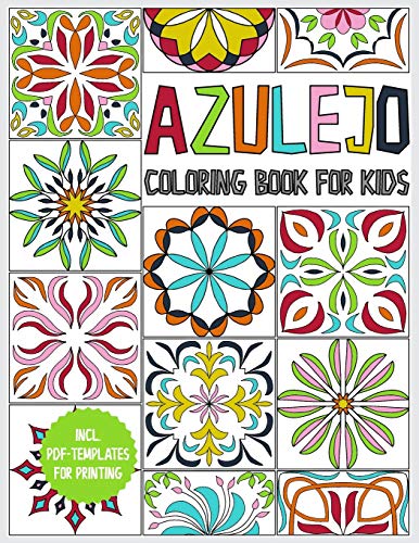 Azulejo coloring book for kids: for boys and girls ages 8-12 - 45 Azulejos for coloring - gift book to relax and promote creativity - incl. PDF templates