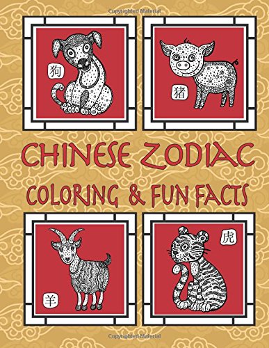 Chinese Zodiac Coloring & Fun Facts: Zodiac Animals, Horoscopes & Astrology; Anti-Stress Coloring: Children to Adults