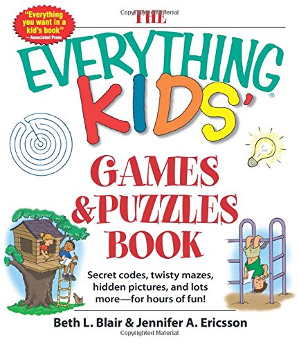 The Everything Kids' Games & Puzzles Book: Secret Codes, Twisty Mazes, Hidden Pictures, and Lots More - For Hours of Fun!