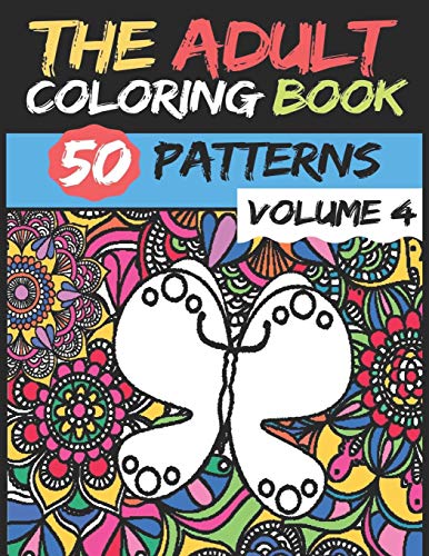 The Adult Coloring Book - Volume 4: 50 stress Relieving And Relaxing Patterns TO COLOR - High Quality