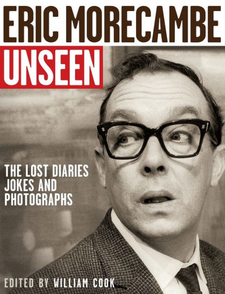 Eric Morecambe Unseen: The Lost Diaries, Jokes And Photographs