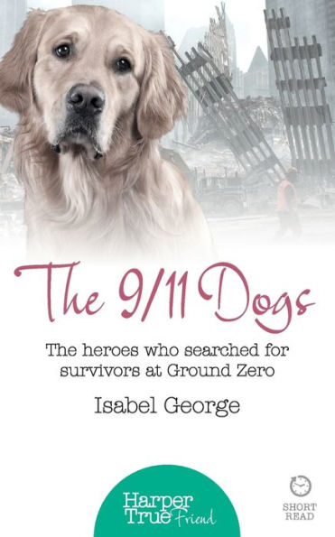 The 9/11 Dogs (Harpertrue Friend - A Short Read)