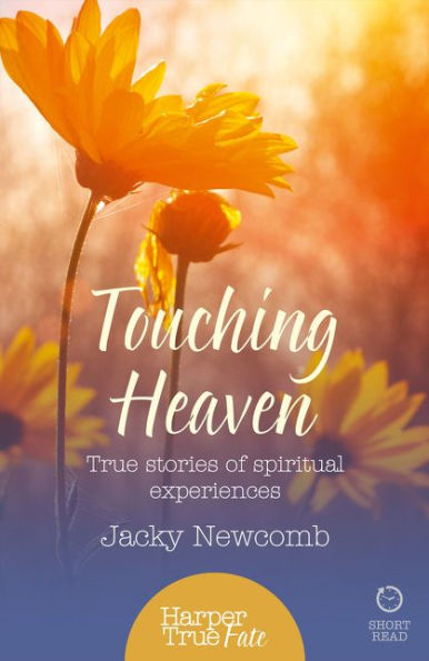 Touching Heaven: True Stories Of Spiritual Experiences (Harpertrue Fate - A Short Read)