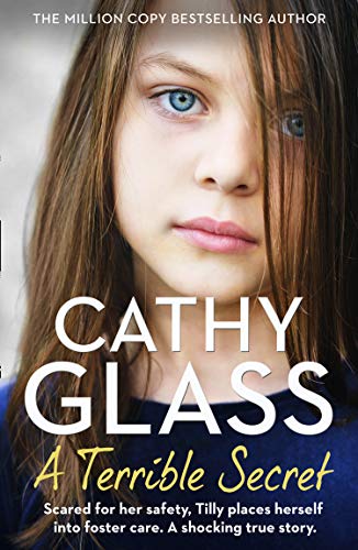 A Terrible Secret: Scared For Her Safety, Tilly Places Herself Into Foster Care. A Shocking True Story.