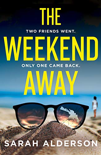 The Weekend Away: A Twisty Crime Thriller To Read This Summer, Guaranteed To Keep You Guessing!
