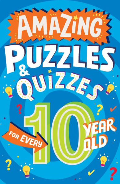 Amazing Puzzles And Quizzes For Every 10 Year Old: A New Children?S Illustrated Quiz, Puzzle And Activity Book For 2022, Packed With Brain Teasers To ... (Amazing Puzzles And Quizzes For Every Kid)