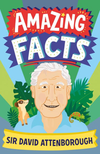 Amazing Facts Sir David Attenborough: A Fun Illustrated Children?? Book Packed With Trivia And Stories About Britain?? Favourite National Treasure (Amazing Facts Every Kid Needs To Know)