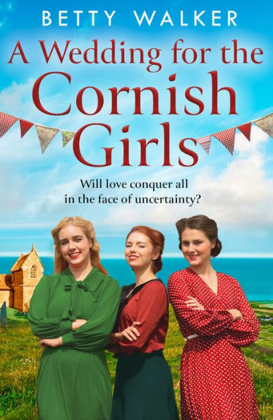 A Wedding For The Cornish Girls: The Fifth New Novel In This Feel-Good, Heartwarming Ww2 Historical Saga Series For Summer 2023 (The Cornish Girls Series) (Book 5)