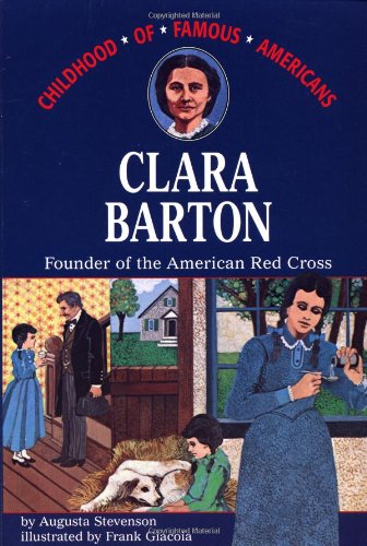 Clara Barton: Founder Of The American Red Cross (Childhood Of Famous Americans)