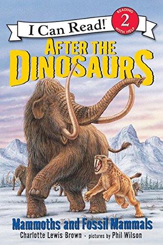 After The Dinosaurs: Mammoths And Fossil Mammals (I Can Read Level 2)