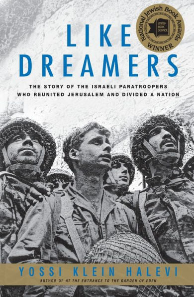 Like Dreamers: The Story Of The Israeli Paratroopers Who Reunited Jerusalem And Divided A Nation