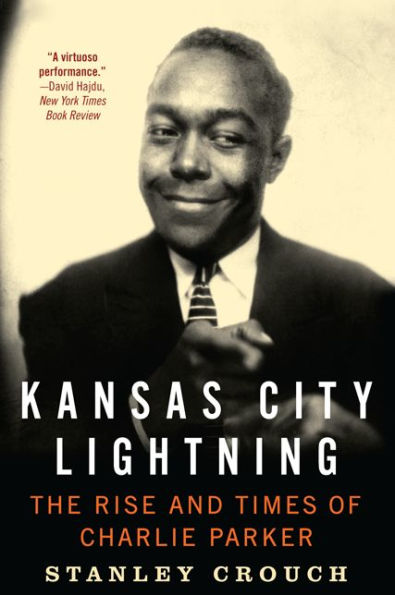Kansas City Lightning: The Rise And Times Of Charlie Parker