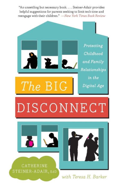 The Big Disconnect: Protecting Childhood And Family Relationships In The Digital Age
