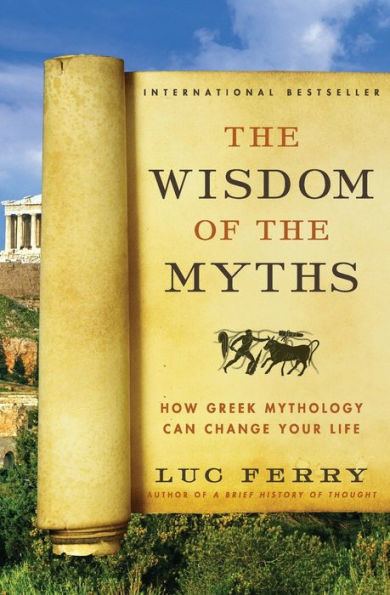 The Wisdom Of The Myths: How Greek Mythology Can Change Your Life (Learning To Live)
