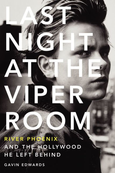 Last Night At The Viper Room: River Phoenix And The Hollywood He Left Behind
