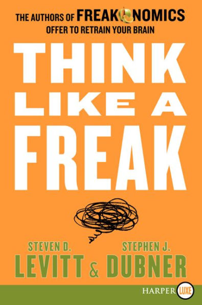 Think Like A Freak: The Authors Of Freakonomics Offer To Retrain Your Brain