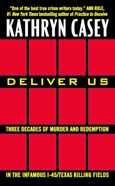 Deliver Us: Three Decades Of Murder And Redemption In The Infamous I-45/Texas Killing Fields