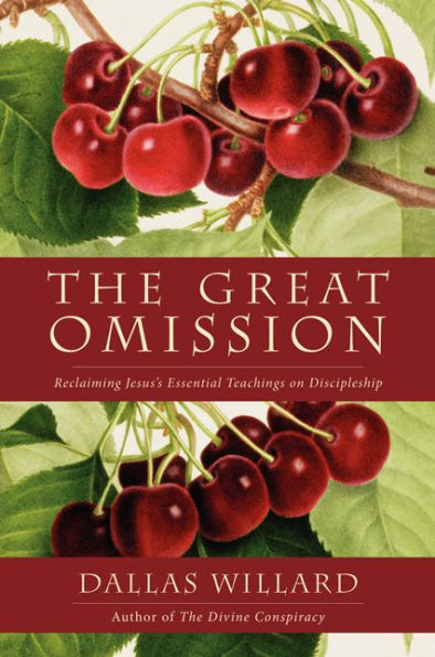 The Great Omission: Reclaiming Jesus'S Essential Teachings On Discipleship