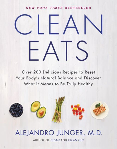 Clean Eats: Over 200 Delicious Recipes To Reset Your Body'S Natural Balance And Discover What It Means To Be Truly Healthy