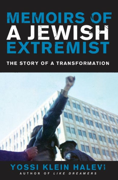 Memoirs Of A Jewish Extremist: The Story Of A Transformation