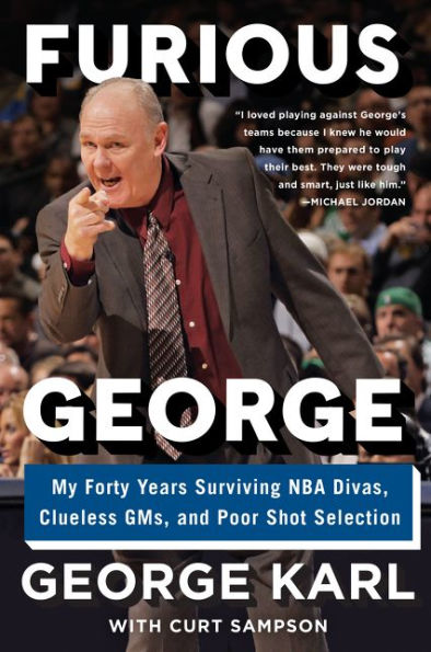 Furious George: My Forty Years Surviving Nba Divas, Clueless Gms, And Poor Shot Selection