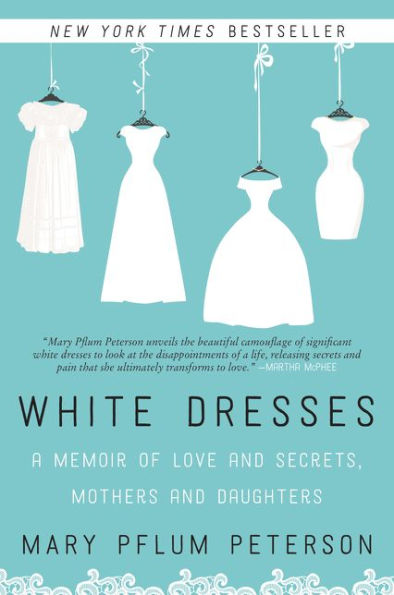 White Dresses: A Memoir Of Love And Secrets, Mothers And Daughters