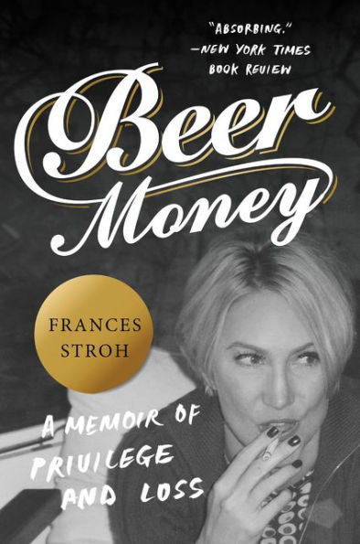 Beer Money: A Memoir Of Privilege And Loss