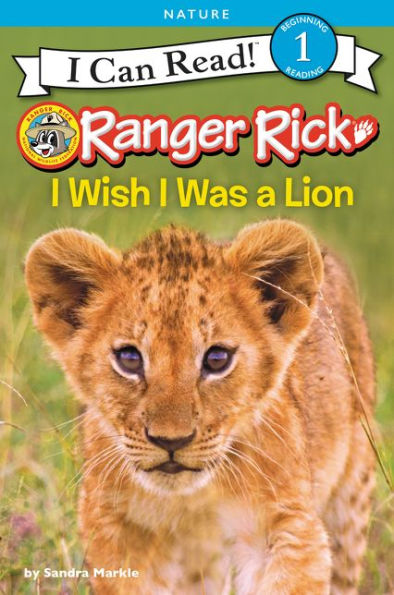 Ranger Rick: I Wish I Was A Lion (I Can Read Level 1)