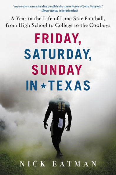 Friday, Saturday, Sunday In Texas: A Year In The Life Of Lone Star Football, From High School To College To The Cowboys