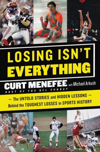 Losing Isn'T Everything: The Untold Stories And Hidden Lessons Behind The Toughest Losses In Sports History