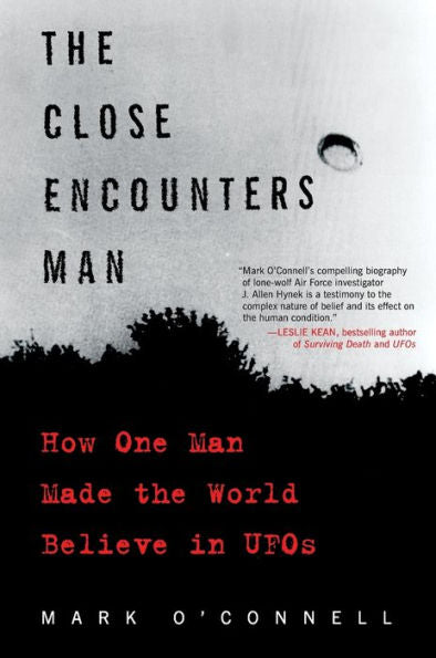 The Close Encounters Man: How One Man Made The World Believe In Ufos