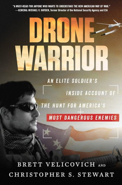 Drone Warrior: An Elite Soldier'S Inside Account Of The Hunt For America'S Most Dangerous Enemies