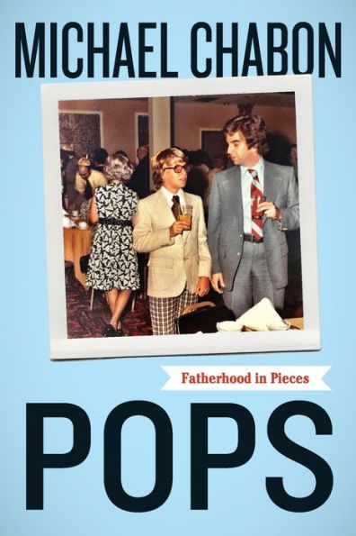 Pops: Fatherhood In Pieces