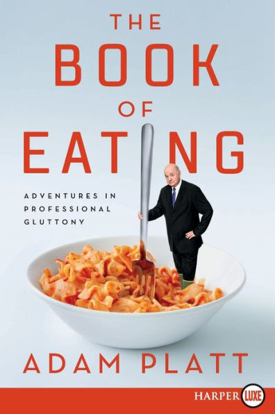 The Book Of Eating: Adventures In Professional Gluttony