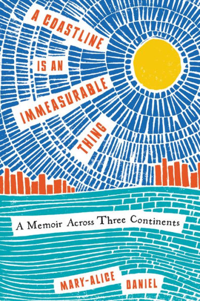 A Coastline Is An Immeasurable Thing: A Memoir Across Three Continents