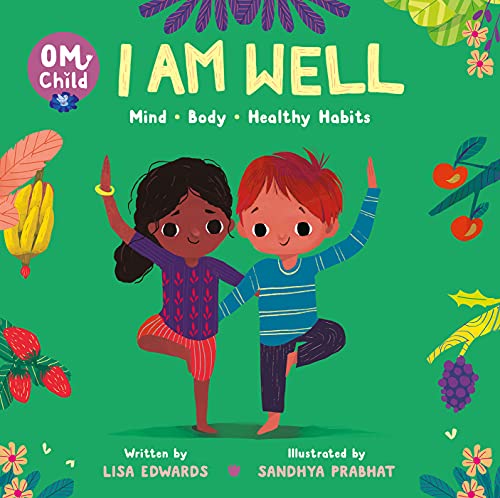Om Child: I Am Well: Mind, Body, And Healthy Habits (Om Child, 4)