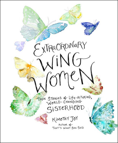 Extraordinary Wing Women: True Stories Of Life-Altering, World-Changing Sisterhood