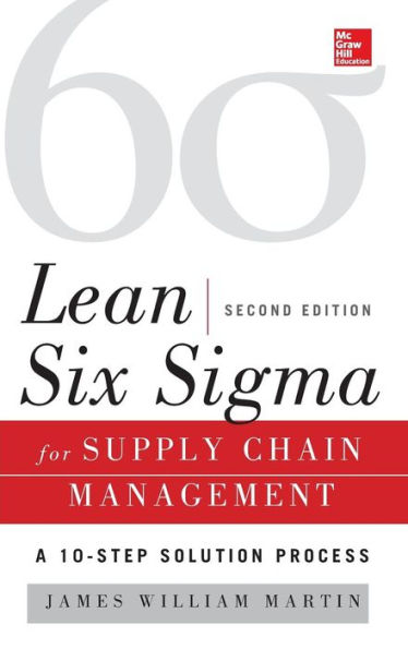 Lean Six Sigma For Supply Chain Management, Second Edition: The 10-Step Solution Process