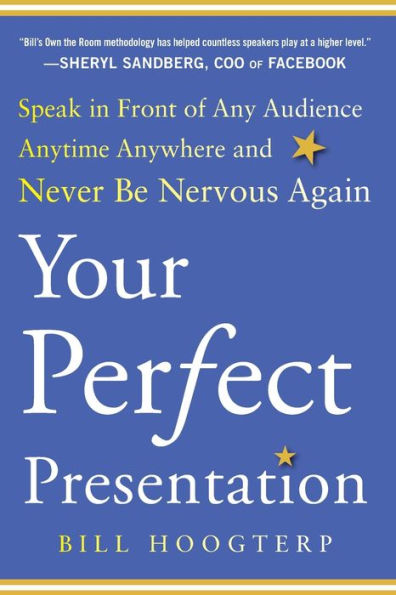 Your Perfect Presentation: Speak In Front Of Any Audience Anytime Anywhere And Never Be Nervous Again